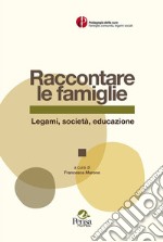 Raccontare le famiglie. Legami, società, educazione libro