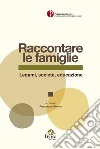 Raccontare le famiglie. Legami, società, educazione libro di Marone F. (cur.)