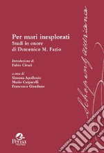 Per mari inesplorati. Studi in onore di Domenico M. Fazio libro