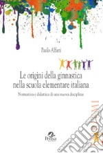 Le origini della ginnastica nella scuola elementare italiana. Normativa e didattica di una nuova disciplina