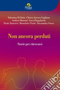 Non ancora perduti. Storie per ritrovarsi libro