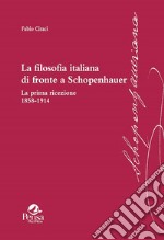 La filosofia italiana di fronte a Schopenhauer. La prima ricezione 1858-1914