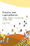 Formazione, lavoro e sapere professionale. Modelli e pratiche di alternanza formativa fra Italia e Francia libro di Gulisano Daniela