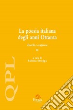 La poesia italiana degli anni Ottanta. Esordi e conferme. Vol. 2 libro