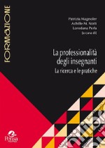 La professionalità degli insegnanti. La ricerca e le pratiche libro