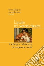 L'ascolto nei contesti educativi. L'infanzia e l'adolescenza tra competenze e diritti