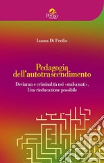 Pedagogia dell'autotrascendimento. Devianza e criminalità nei «mal-amati». Una rieducazione possibile