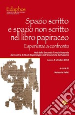 Spazio scritto e spazio non scritto nel libro papiraceo. Esperienze a confronto. Atti della 2ª Tavola rotonda del Centro di studi papirologici dell'Università del Salento (Lecce, 9 ottobre 2014)