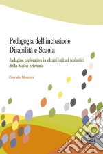 Pedagogia dell'inclusione. Disabilità e scuola. Indagine esplorativa in alcuni istituti scolastici della Sicilia orientale