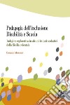 Pedagogia dell'inclusione. Disabilità e scuola. Indagine esplorativa in alcuni istituti scolastici della Sicilia orientale libro