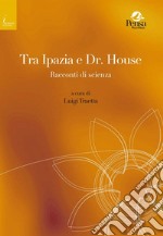 Tra Ipazia e Dr. House. Racconti di scienza libro