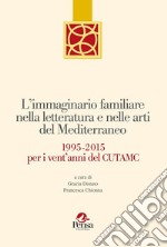 L'immaginario familiare nella letteratura e nelle arti del mediterraneo. 1995-2015 per i vent'anni del Cutamc