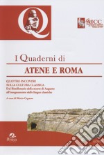 I Quaderni di Atene e Roma. Quattro incontri sulla cultura classica. Dal Bimillenario della morte di Augusto all'insegnamento delle lingue classiche libro