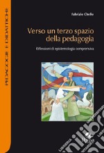 Verso un terzo spazio della pedagogia. Riflessioni di epistemologia comprensiva libro