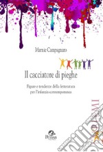 Il cacciatore di pieghe. Figure e tendenze della letteratura per l'infanzia contemporanea libro