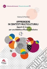 Apprendere In contesti multiculturali. Apporti di ricerca per una didattica efficace ed inclusiva libro