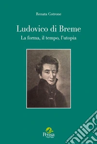 Ludovico di Breme. La forma, il tempo, l'utopia