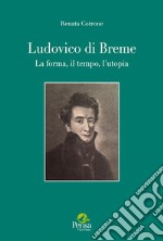 Ludovico di Breme. La forma, il tempo, l'utopia