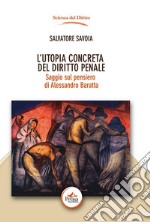 L'utopia concreta del diritto penale. Saggio sul pensiero di Alessandro Baratta libro