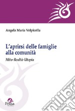 L'aprirsi delle famiglie alla comunità. Mito-realtà-utopia libro