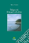 Brignetti. Il mare ed oltre libro