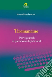 Tiromancino. Prove generali di giornalismo digitale locale libro