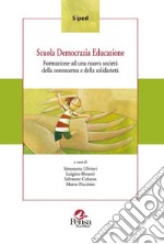 Scuola democrazia educazione. Formazione ad una nuova società della conoscenza e della solidarietà libro