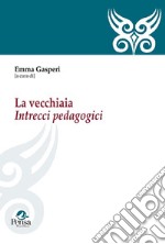 La vecchiaia. Intrecci pedagogici libro