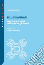 Belli e dannati. Percorsi di analisi delle culture giovanili libro