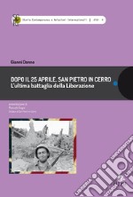 Dopo il 25 aprile. San Pietro in Cerro. L'ultima battaglia della Liberazione libro