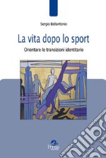 La vita dopo lo sport. Orientare le transizioni identitarie