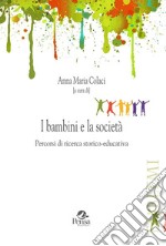 I bambini e la società. Percorsi di ricerca storico-educativa libro