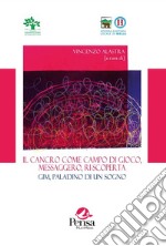 Il cancro come campo da gioco, messaggero, ri-scoperta. Gim, paladino di un sogno libro