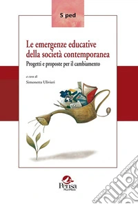 Le emergenze educative della società contemporanea. Progetti e proposte per il cambiamento libro