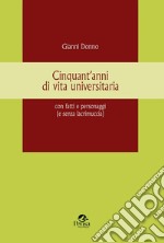 Cinquant'anni di vita universitaria con fatti e personaggi (e senza lacrimuccia) libro