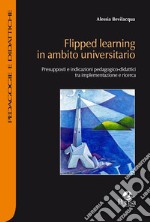 Flipped learning in ambito universitario. Presupposti e indicazioni pedagogico-didattici tra implementazione e ricerca libro