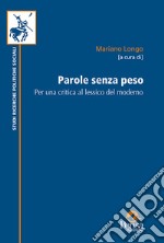 Parole senza peso. Per una critica al lessico del moderno. Nuova ediz. libro