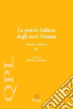 La poesia italiana degli anni Ottanta. Esordi e conferme. Vol. 3 libro