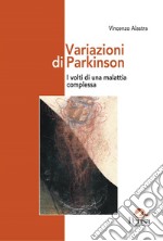 Variazioni di Parkinson. I volti di una malattia complessa libro