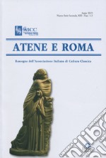 Atene e Roma. Rassegna dell'Associazione italiana di cultura classica (2019). Vol. 1-2 libro