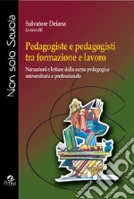 Pedagogiste e pedagogisti tra formazione e lavoro. Narrazioni e letture della scena pedagogica universitaria e professionale