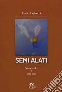 Semi alati. Poesie scelte 2 (1980-2019) libro