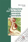 La formazione dell'educatore prenatale e neonatale libro