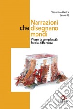 Narrazioni che disegnano mondi. Vivere la complessità fare la differenza libro