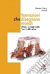 Narrazioni che disegnano mondi. Vivere la complessità fare la differenza libro