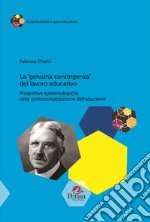 La «genuina contingenza» del lavoro educativo. Prospettive epistemologiche nella professionalizzazione dell'educatore libro