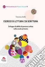 Esercizi di lettura e di scrittura. Sviluppo di abilità di pensiero critico nella scuola primaria libro