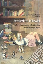 Sentieri tra i classici. Vecchie e nuove proposte della letteratura per l'infanzia e per ragazzi libro