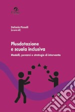 Plusdotazione e scuola inclusiva. Modelli, percorsi e strategie di intervento libro