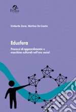 Edusfera. Processi di apprendimento e macchine culturali nell'era social libro